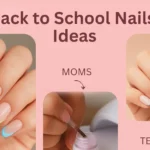 Back to School Nails Made Simple: Trendy & Easy Ideas for Students, Moms & Teachers